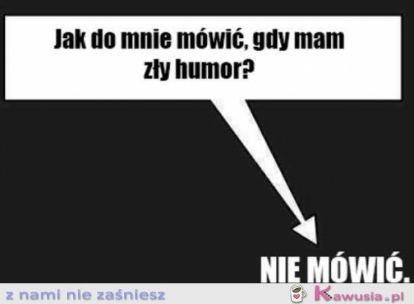 Jak do mnie mówić, gdy mam zły humor?