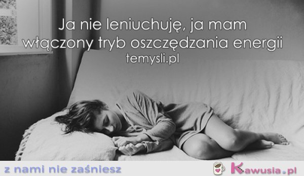 Ja nie leniuchuję...