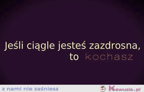 Jeśli ciągle jesteś zazdrosna