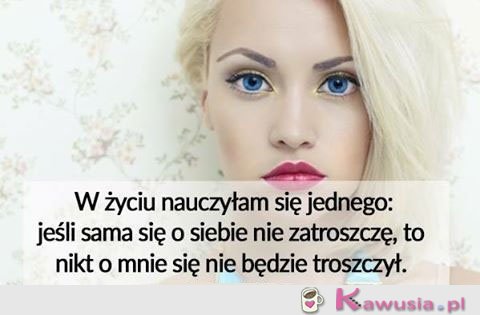 W życiu nauczyłam się jednego