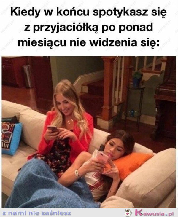 Kiedy w końcu spotkasz się z przyjaciółką