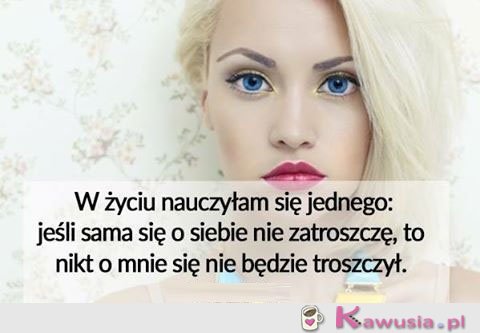 W życiu nauczyłam się jednego