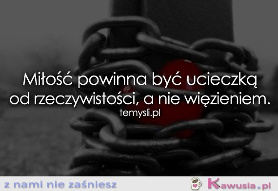 Miłość powinna być ucieczką...