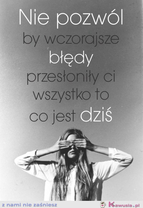 Nie pozw&oacute;l, by wczorajsze błędy...