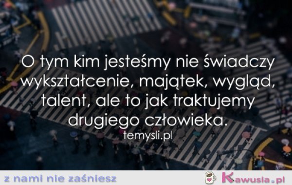 O tym kim jesteśmy nie świadczy