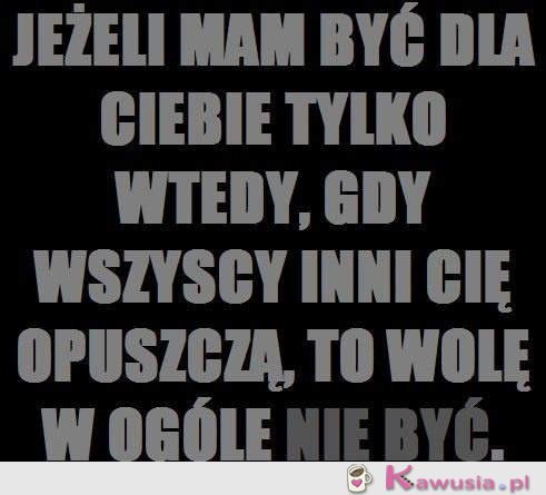 Wolę nie być w ogóle