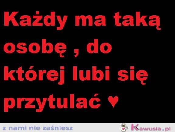 Każdy ma taką osobę...