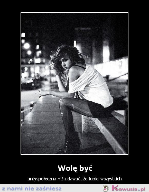 Wolę być antyspołeczna...