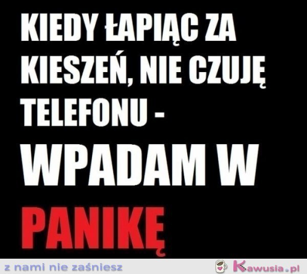 Kiedy nie czuję telefonu