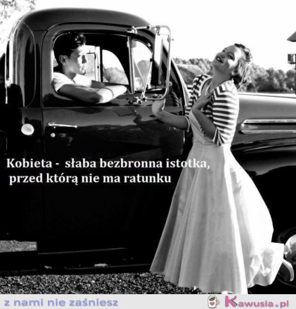 Kobieta to słaba, bezbronna istotka...