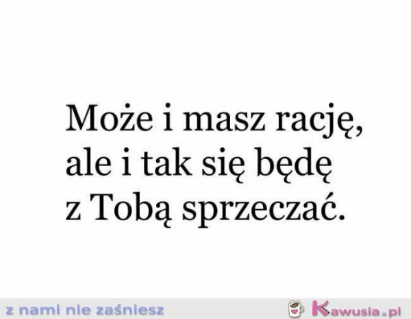 Może i masz rację