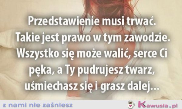 Przedstawienie musi trwać..