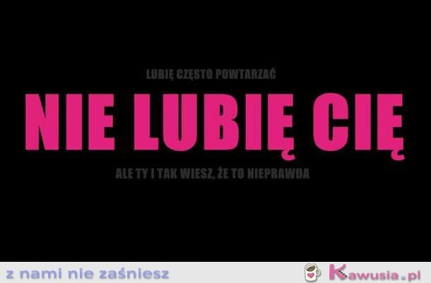 Nie lubię Cię!!