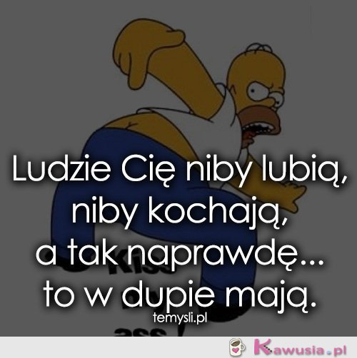 Ludzie Cię niby lubią, niby kochają, a tak...