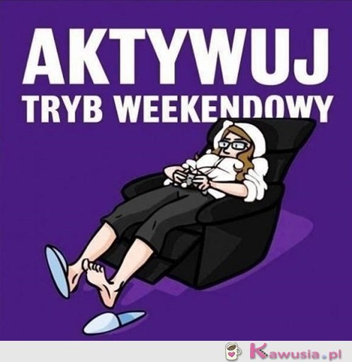 Weekend czas zacząć