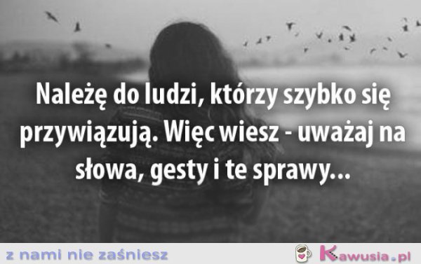 Należę do ludzi, którzy szybko..