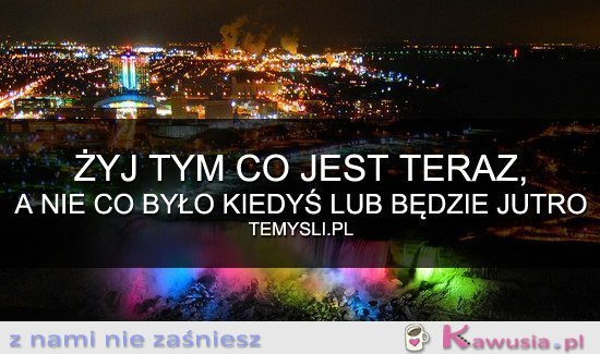 Żyj tym co jest teraz