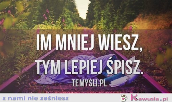 Im mniej wiesz