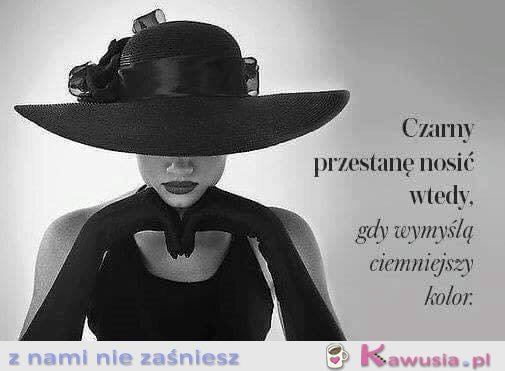 Czarny przestanę nosić wtedy