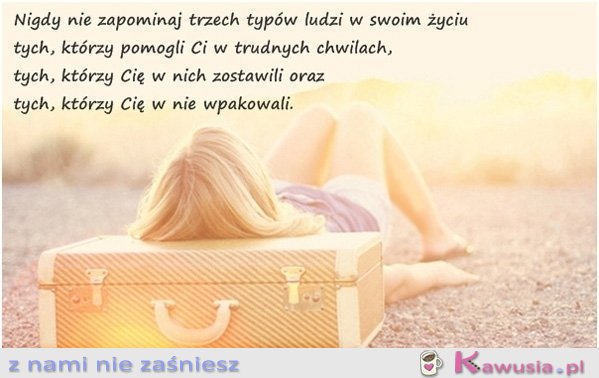 Nigdy nie zapominaj trzech typów ludzi