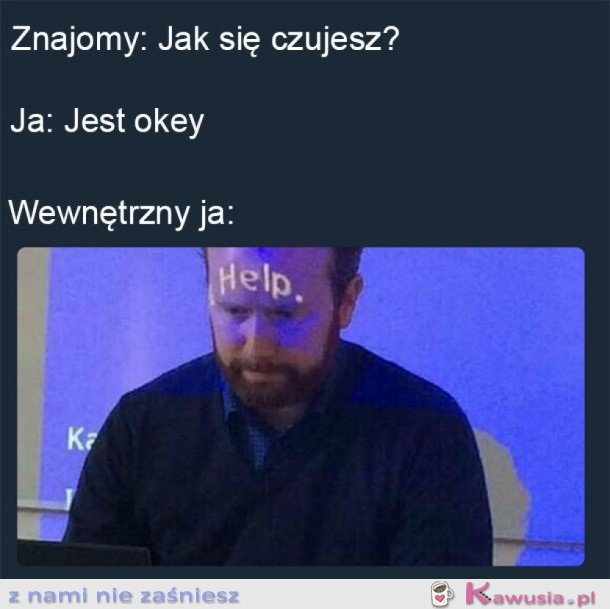 KIEDY CZUJESZ SIĘ ŹLE