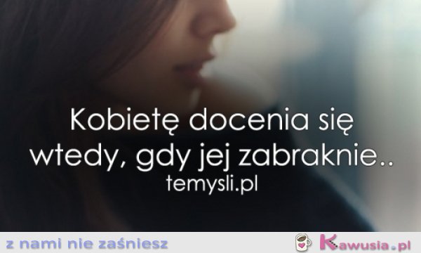 Kobietę docenia się wtedy, gdy..