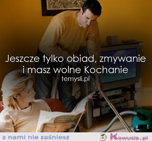 Masz wolne Kochanie...