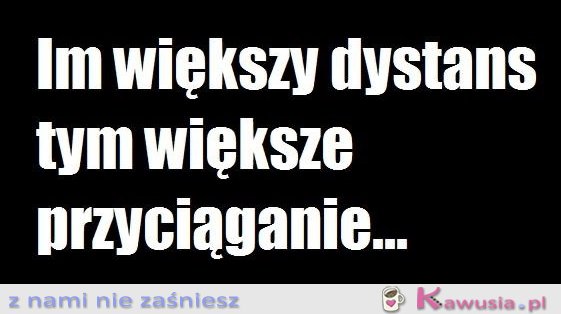 Im większy dystans