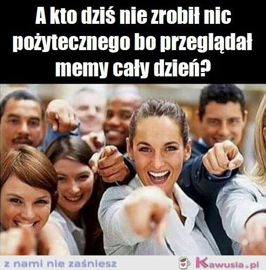 A kto dziś nie zrobił nic