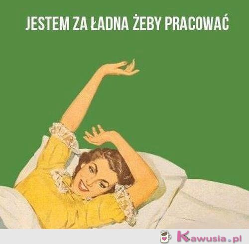 Jestem za ładna...