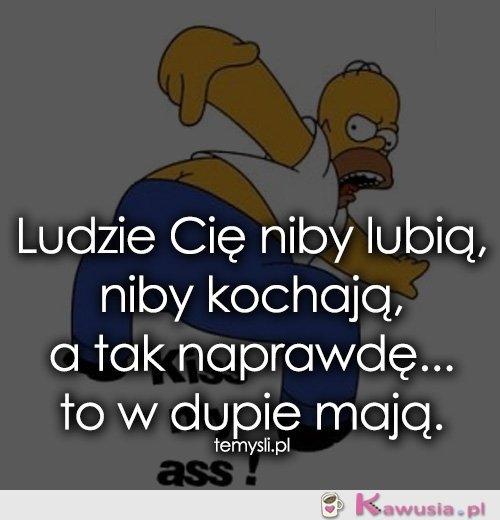 Ludzie Cię niby lubią, niby kochają, a tak...