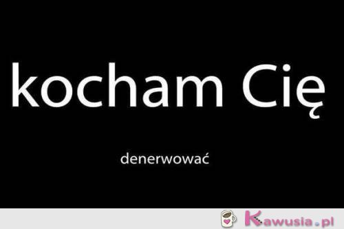 KOCHAM CIĘ DENERWOWAĆ : ]