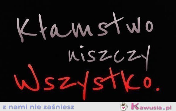 Kłamstwo niszczy wszystko
