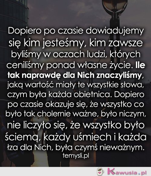 Dopiero po czasie dowiadujemy się...