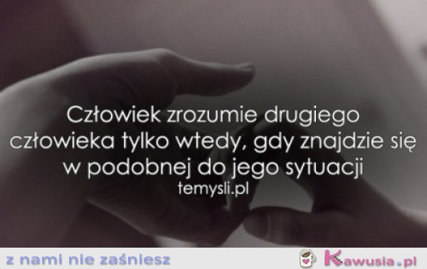 Człowiek zrozumie drugiego...