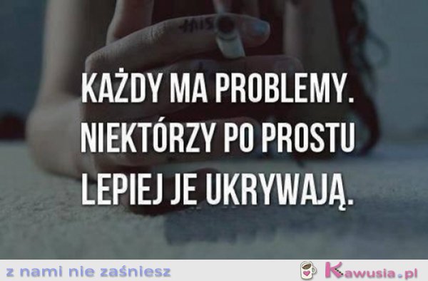 Każdy ma problemy...