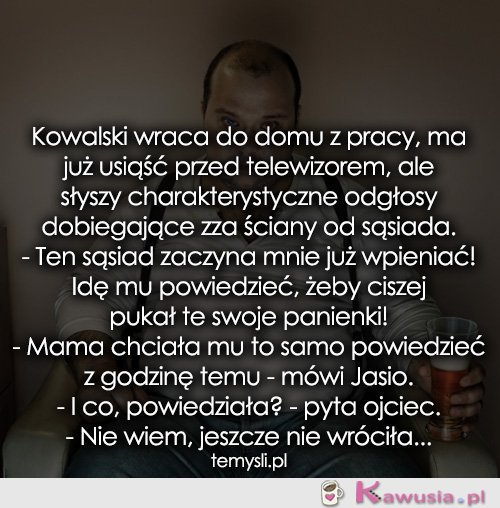 Kowalski wraca do domu z pracy...