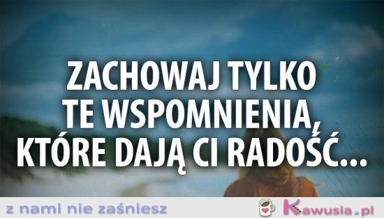 Zachowaj tylko te wspomnienia