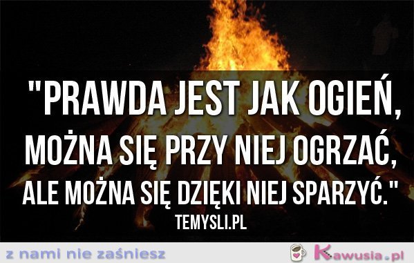 Prawda jest jak ogień