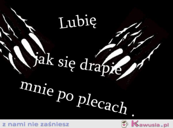 Lubię jak się drapie