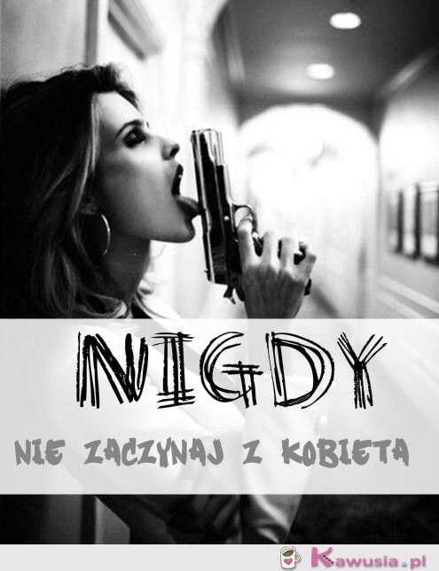 Nigdy nie zaczynaj...