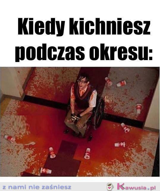 Kiedy kichniesz podczas okresu