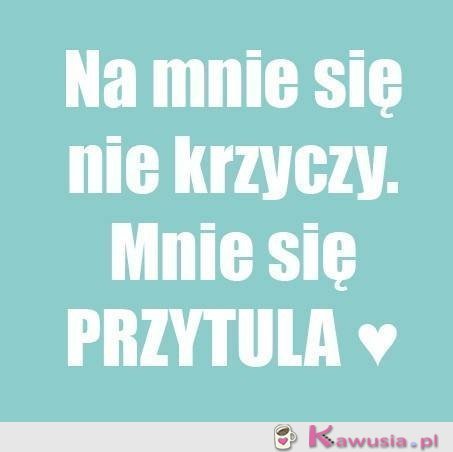 Na mnie się nie krzyczy
