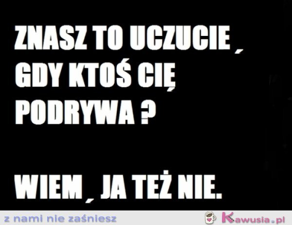 Znasz to uczucie?