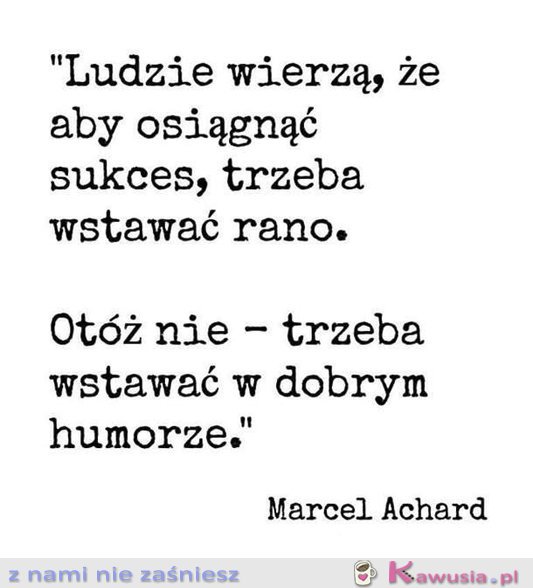 Ludzie wierzą, że aby osiągnąć sukces...