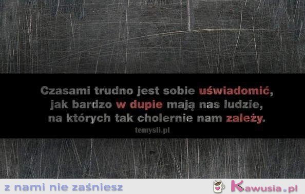 Czasami jest trudno sobie uświadomić...