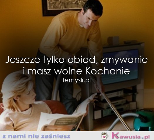 Masz wolne Kochanie...