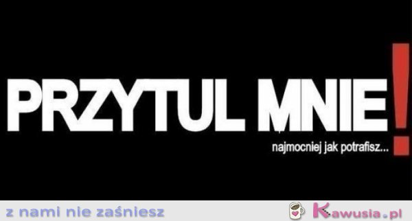 Przytul mnie!