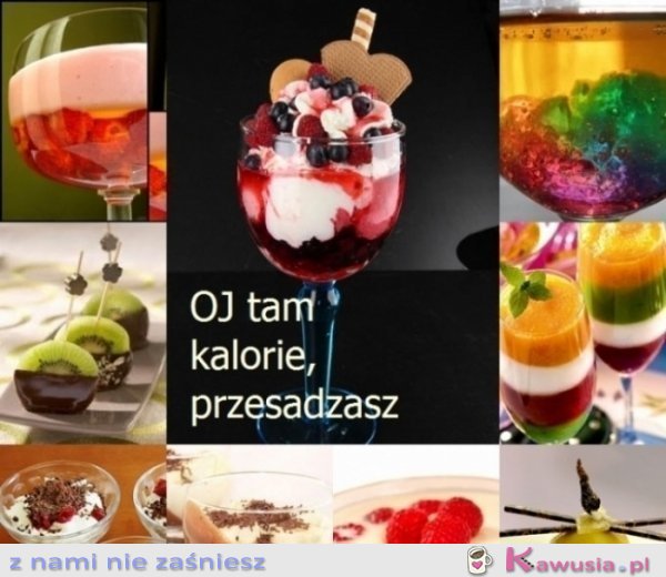 Oj tam kalorie, przesadzasz...