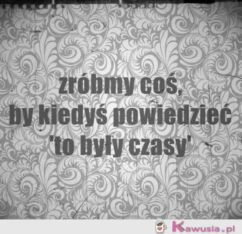 "To były czasy"